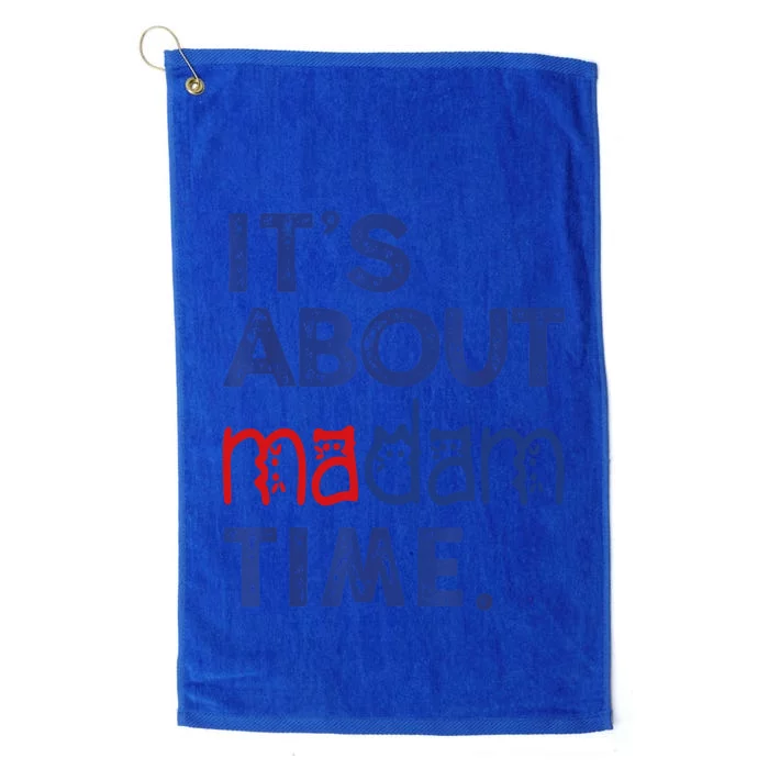 Kamala Harris 2024 ItS About Madam Time President Election Cool Gift Platinum Collection Golf Towel