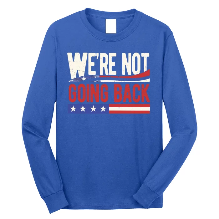 Kamala Harris 2024 Were Not Going Back Long Sleeve Shirt