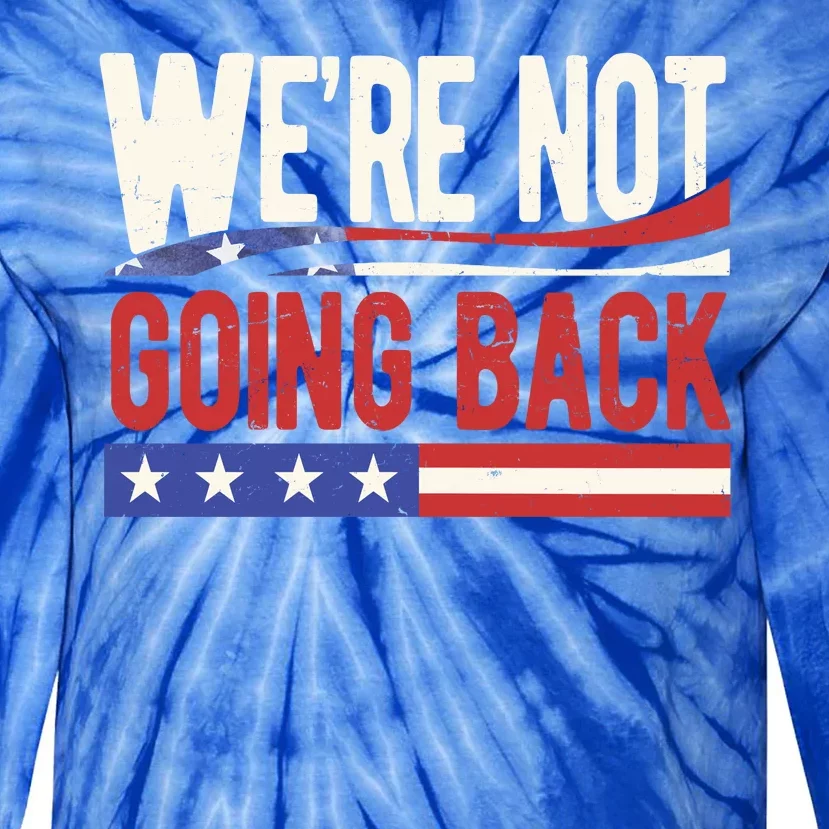 Kamala Harris 2024 Were Not Going Back Tie-Dye Long Sleeve Shirt