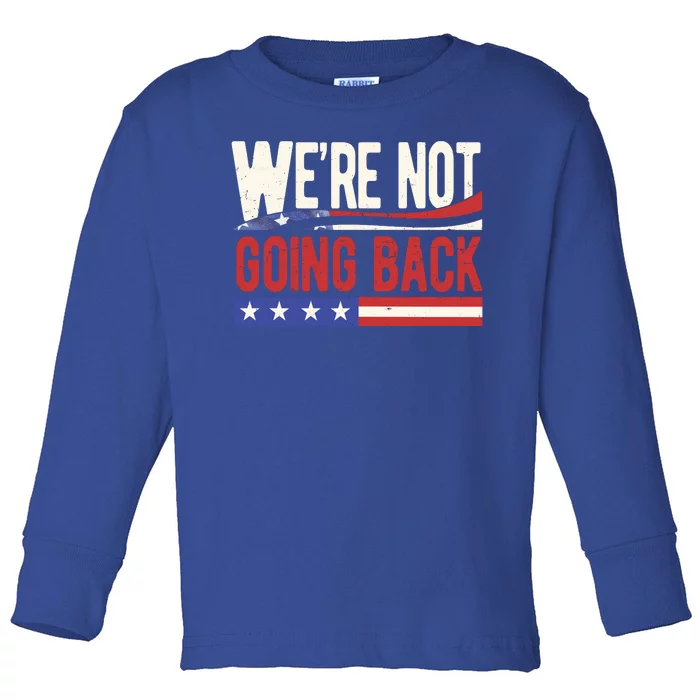 Kamala Harris 2024 Were Not Going Back Toddler Long Sleeve Shirt