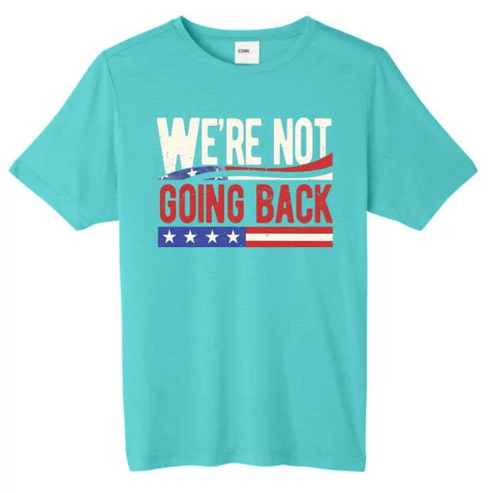 Kamala Harris 2024 Were Not Going Back ChromaSoft Performance T-Shirt