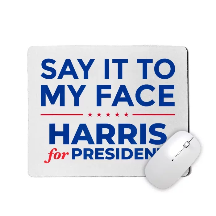 Kamala Harris 2024 Say It To My Face Mousepad