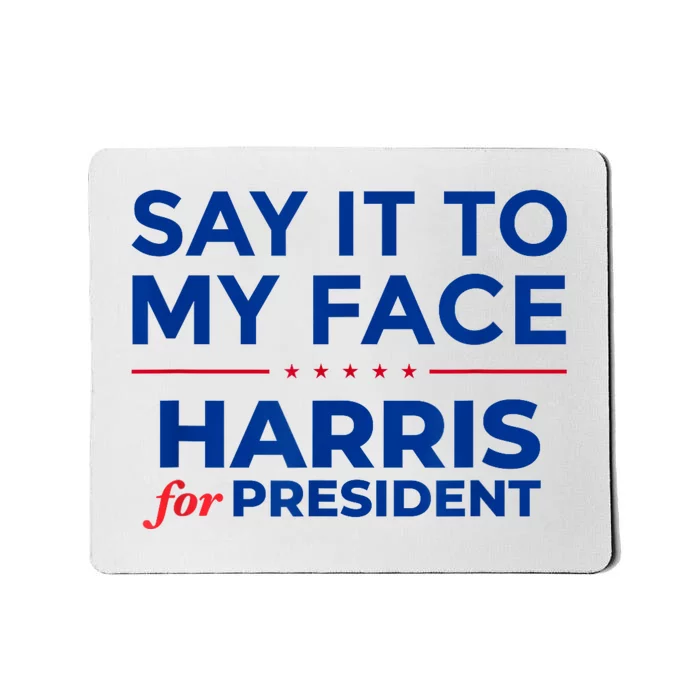 Kamala Harris 2024 Say It To My Face Mousepad