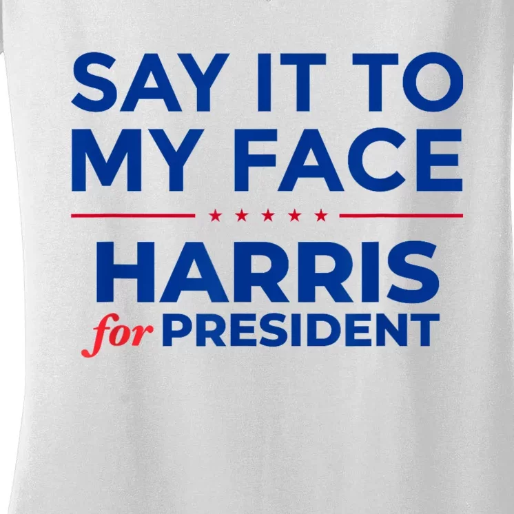 Kamala Harris 2024 Say It To My Face Women's V-Neck T-Shirt