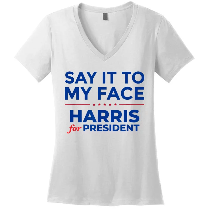 Kamala Harris 2024 Say It To My Face Women's V-Neck T-Shirt