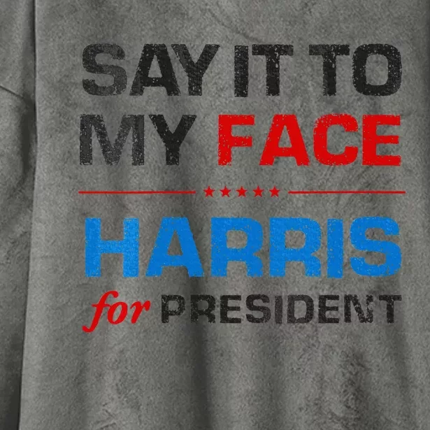 Kamala Harris 2024 Say It To My Face Debate Me Hooded Wearable Blanket