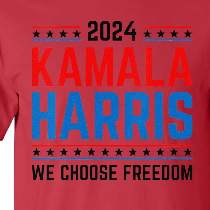 Kamala Harris 2024 We Choose Freedom Election Vote Democrat Tall T-Shirt