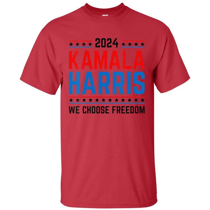 Kamala Harris 2024 We Choose Freedom Election Vote Democrat Tall T-Shirt