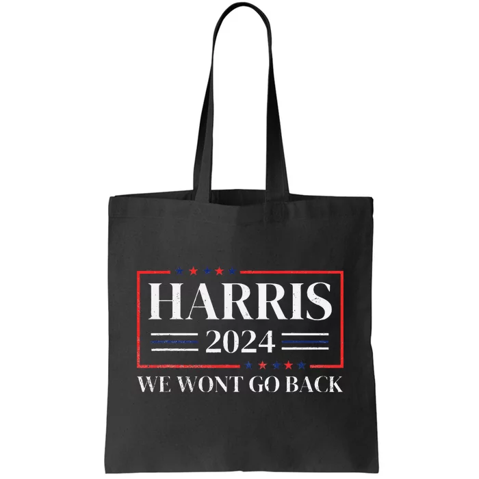 Kamala Harris 2024 We WonT Go Back 47th President Tote Bag