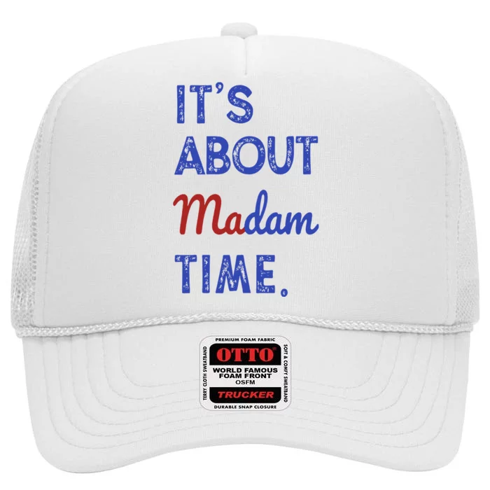 Kamala Harris 2024 ItS About Madam Time President Election High Crown Mesh Trucker Hat