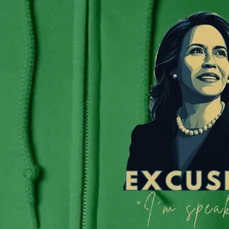 Kamala Harris 2024 Excuse Me IM Speaking Funny Saying Full Zip Hoodie