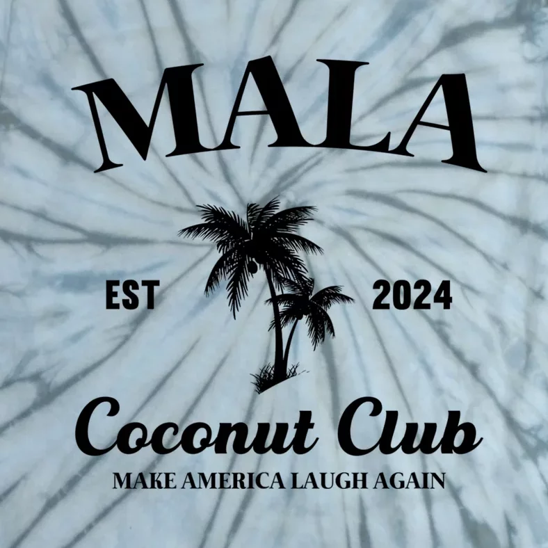 Kamala Harris 2024 For President Mala Make America Laugh Again Coconut Club Tie-Dye T-Shirt