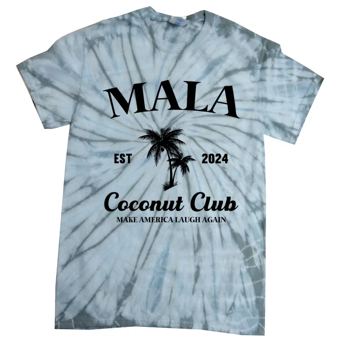 Kamala Harris 2024 For President Mala Make America Laugh Again Coconut Club Tie-Dye T-Shirt