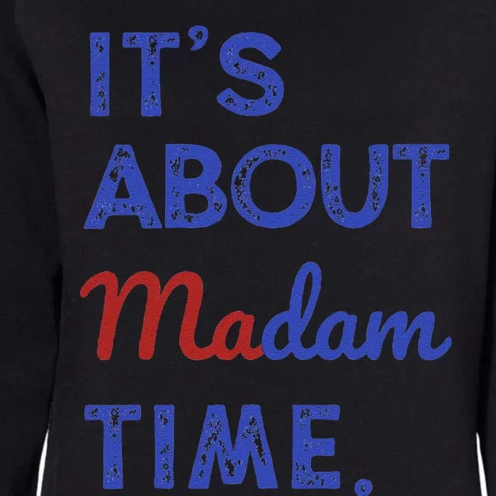 Kamala Harris 2024 ItS About Madam Time President Election Gift Womens California Wash Sweatshirt