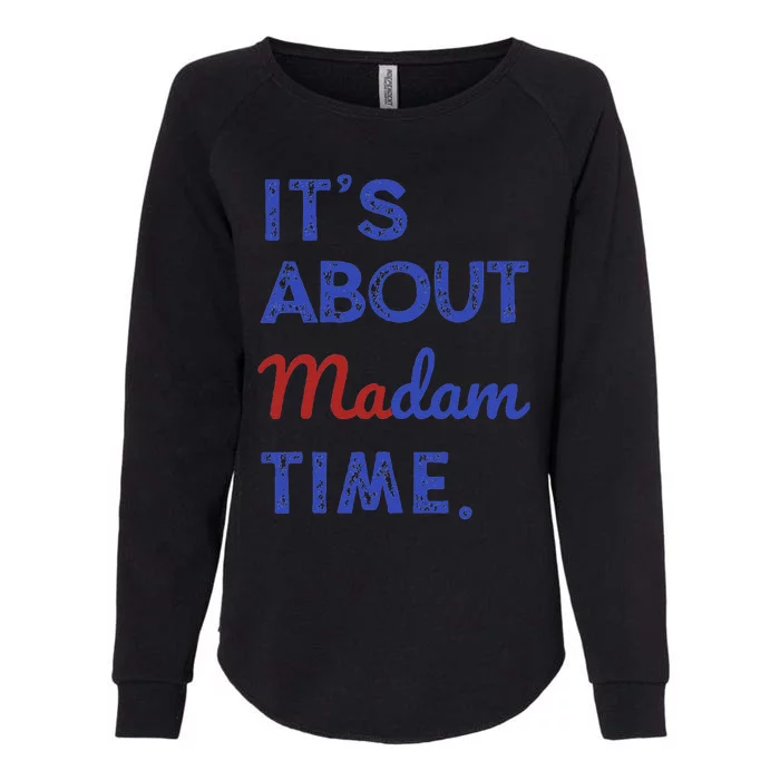 Kamala Harris 2024 ItS About Madam Time President Election Gift Womens California Wash Sweatshirt