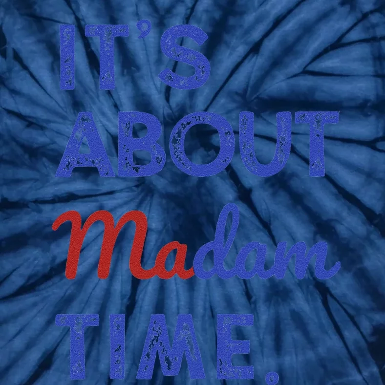 Kamala Harris 2024 ItS About Madam Time President Election Gift Tie-Dye T-Shirt