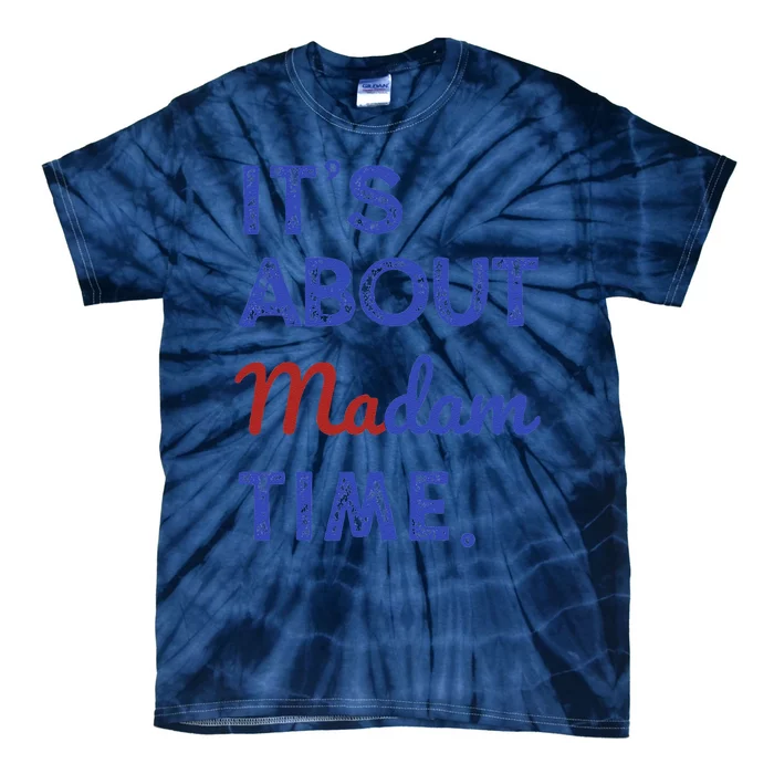 Kamala Harris 2024 ItS About Madam Time President Election Gift Tie-Dye T-Shirt