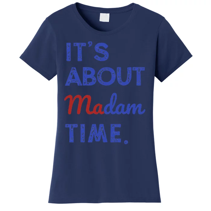 Kamala Harris 2024 ItS About Madam Time President Election Gift Women's T-Shirt