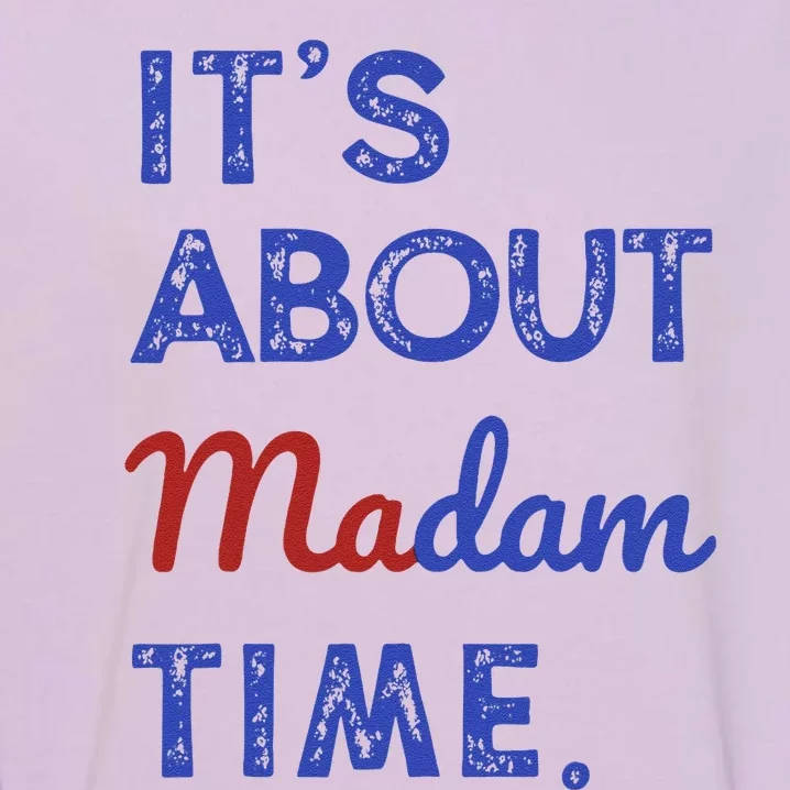 Kamala Harris 2024 ItS About Madam Time President Election Gift Garment-Dyed Sweatshirt