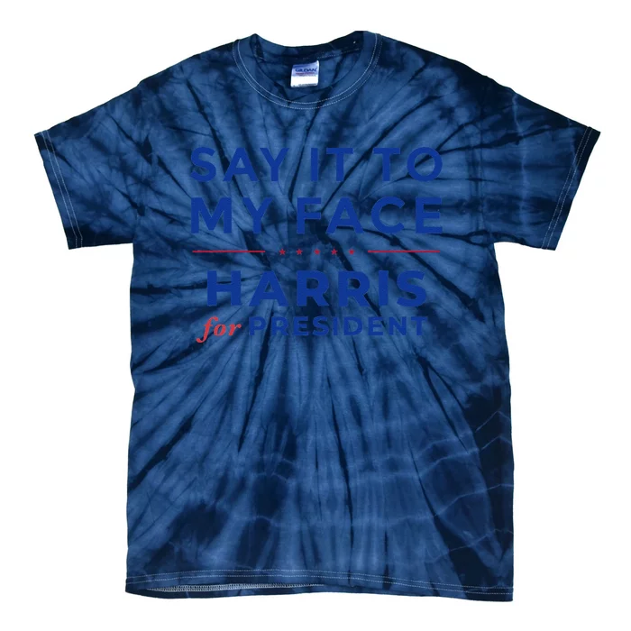 Kamala Harris 2024 Say It To My Face Debate Me Gift Tie-Dye T-Shirt