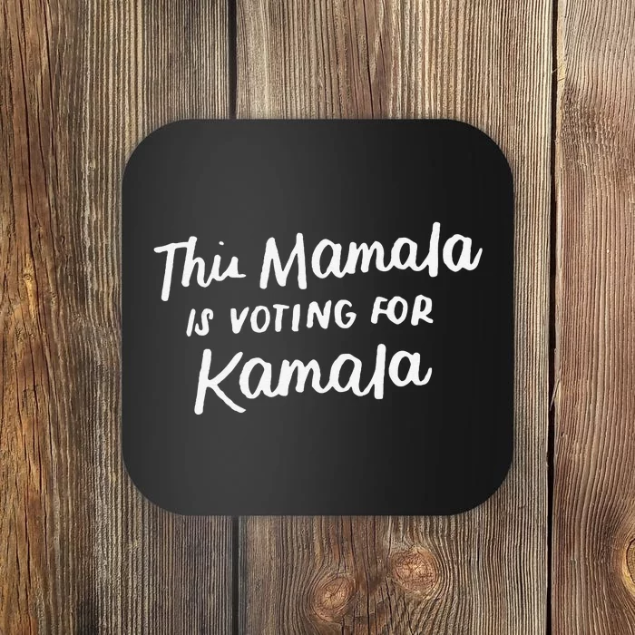 Kamala Harris 2020 Quote This Mamala Is Voting For Kamala Coaster