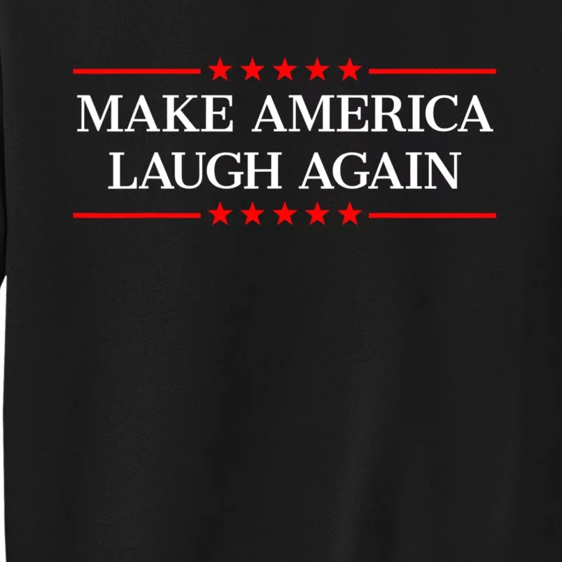 Kamala Harris 2024 Make America Laugh Agin Tall Sweatshirt