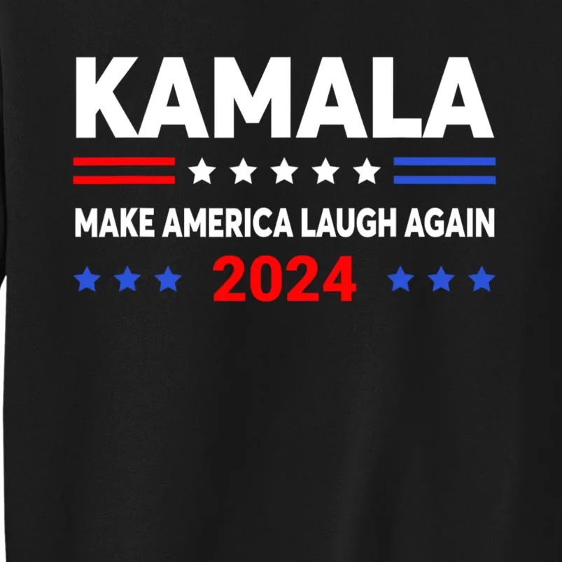 Kamala Harris 2024 Make America Laugh Agin Tall Sweatshirt