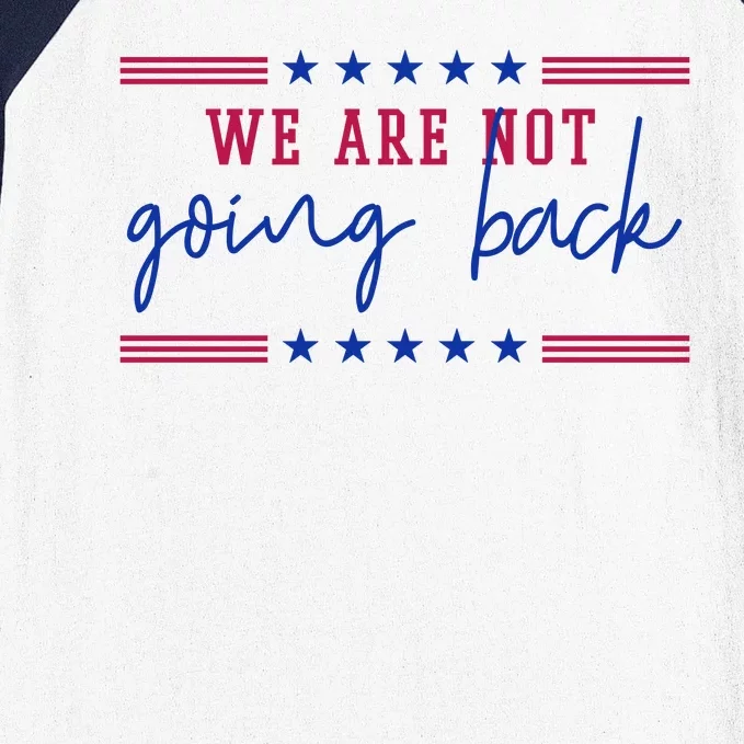 Kamala Harris 2024 We Are Not Going Back Election Baseball Sleeve Shirt