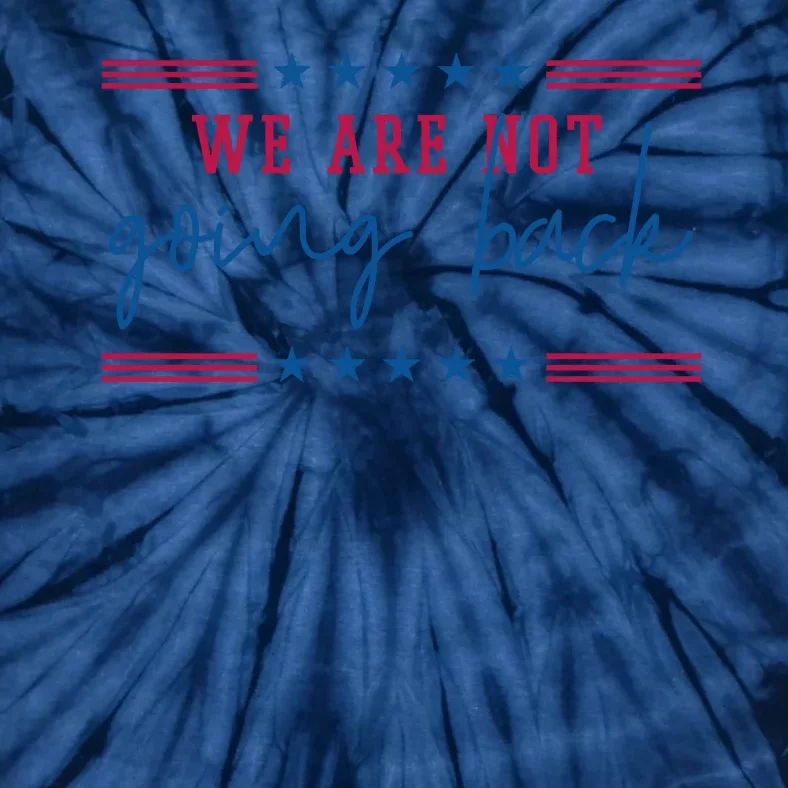 Kamala Harris 2024 We Are Not Going Back Election Tie-Dye T-Shirt