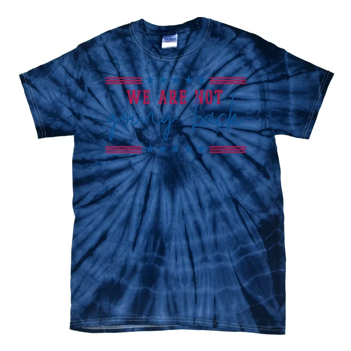 Kamala Harris 2024 We Are Not Going Back Election Tie-Dye T-Shirt