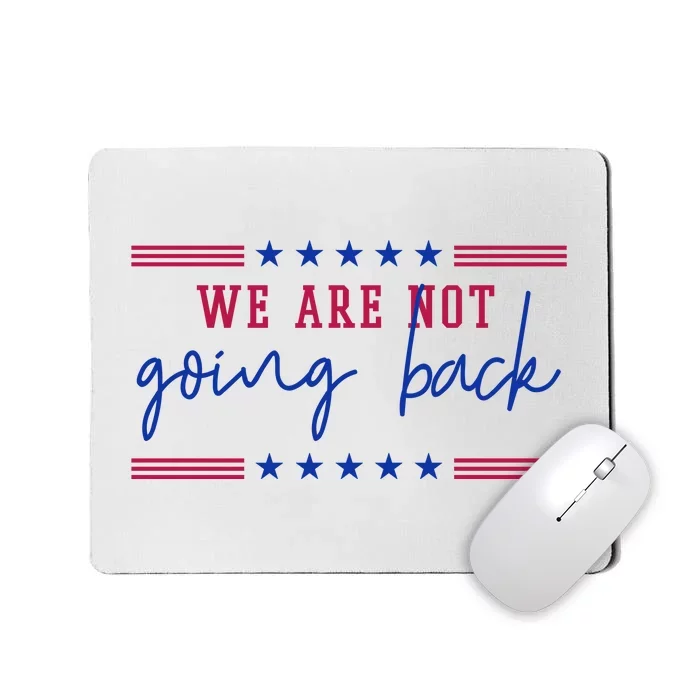 Kamala Harris 2024 We Are Not Going Back Election Mousepad