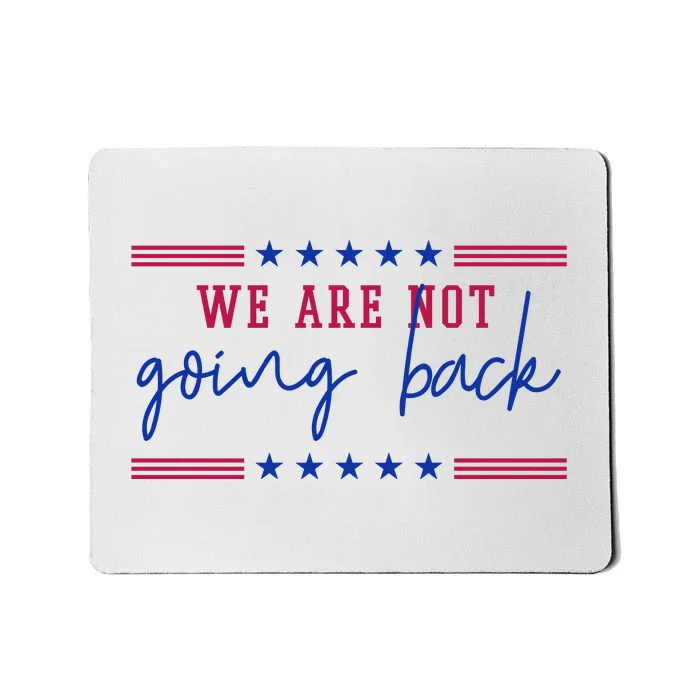 Kamala Harris 2024 We Are Not Going Back Election Mousepad