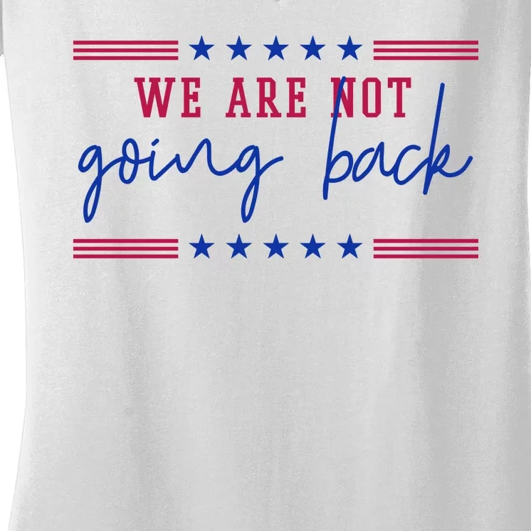 Kamala Harris 2024 We Are Not Going Back Election Women's V-Neck T-Shirt