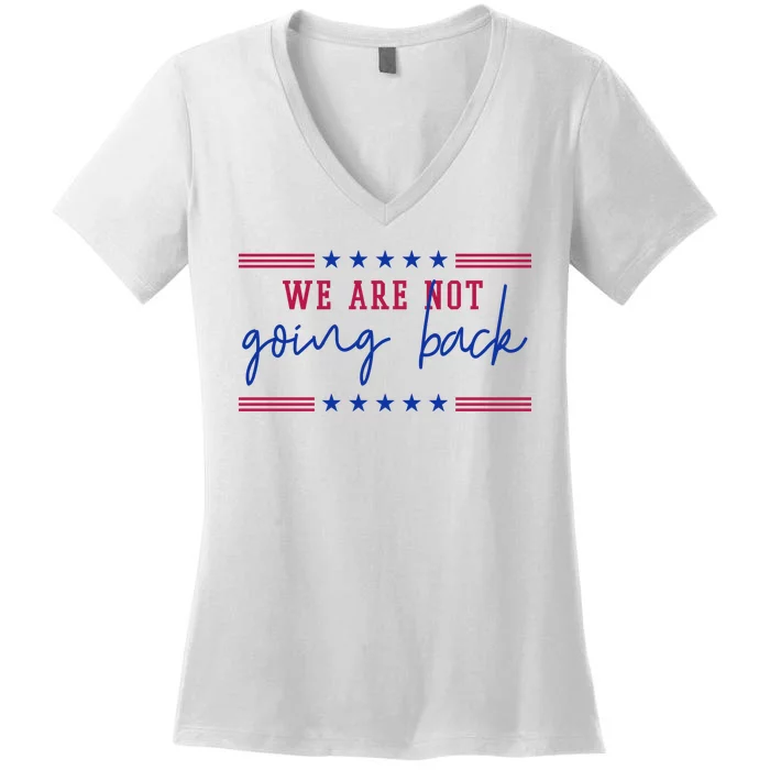 Kamala Harris 2024 We Are Not Going Back Election Women's V-Neck T-Shirt