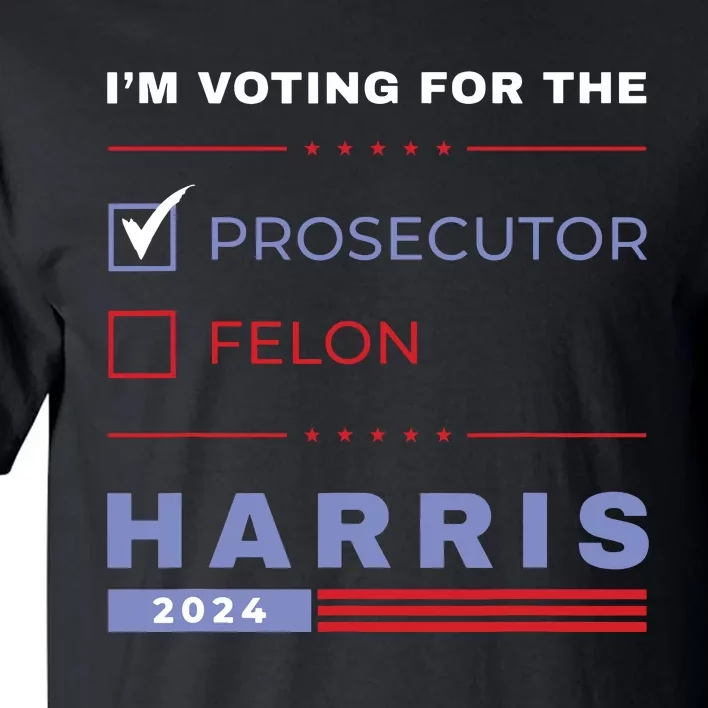 Kamala Harris 2024 Im Voting For The Prosecutor Vote Blue Tall T-Shirt