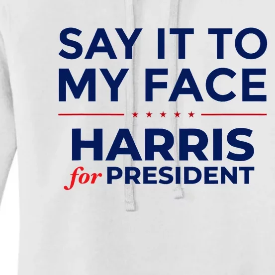 Kamala Harris 2024 Say It To My Face  Debate Me Women's Pullover Hoodie