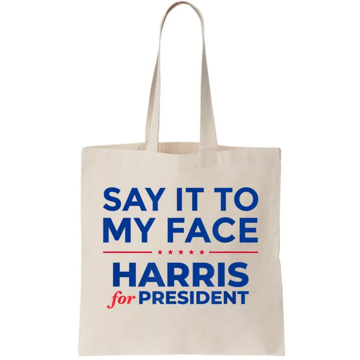 Kamala Harris 2024 Say It To My Face Tote Bag