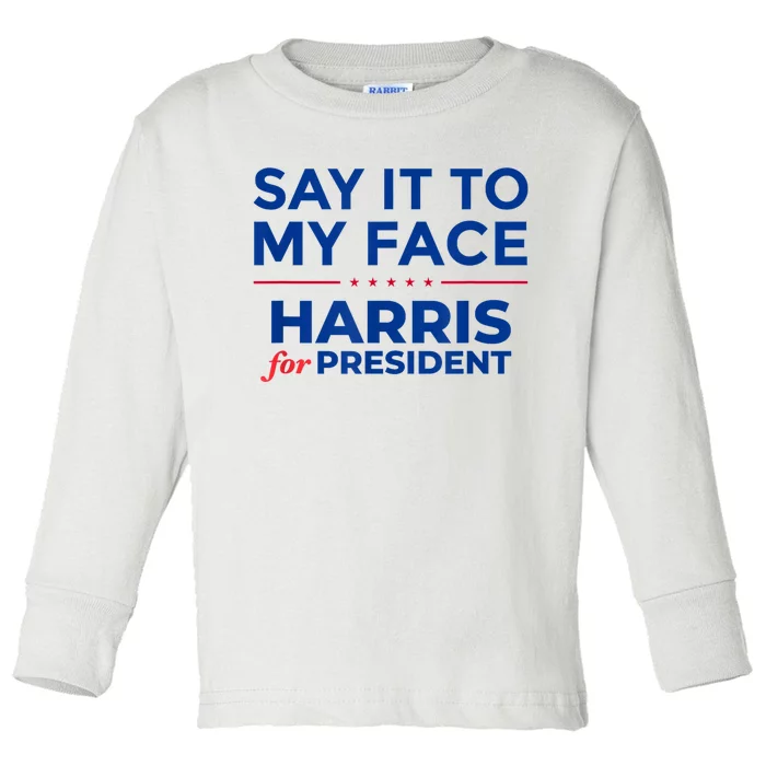 Kamala Harris 2024 Say It To My Face Toddler Long Sleeve Shirt