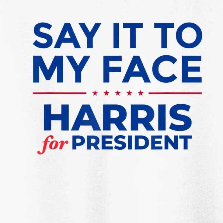 Kamala Harris 2024 Say It To My Face Toddler T-Shirt