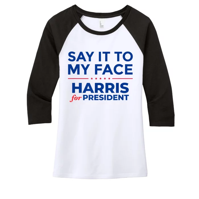 Kamala Harris 2024 Say It To My Face Women's Tri-Blend 3/4-Sleeve Raglan Shirt