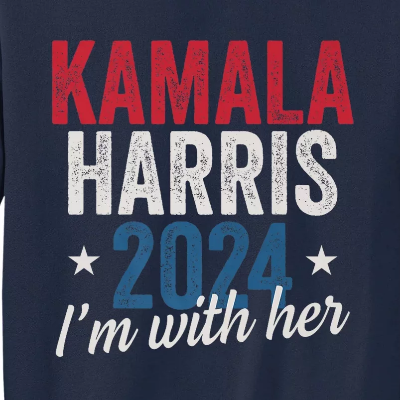 Kamala Harris 2024 Support IM With Her Kamala Harris 2024 Tall Sweatshirt