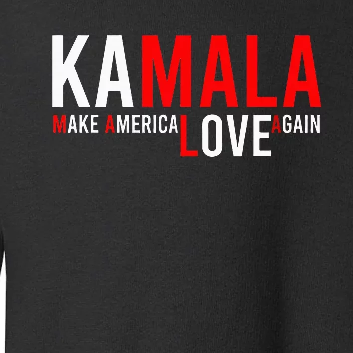 Kamala Harris 2024 For President Make America Love Again Toddler Sweatshirt