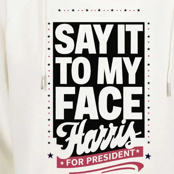 Kamala Harris 2024 Say It To My Face Womens Funnel Neck Pullover Hood