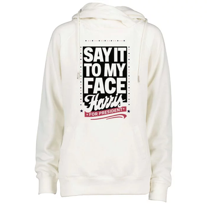 Kamala Harris 2024 Say It To My Face Womens Funnel Neck Pullover Hood