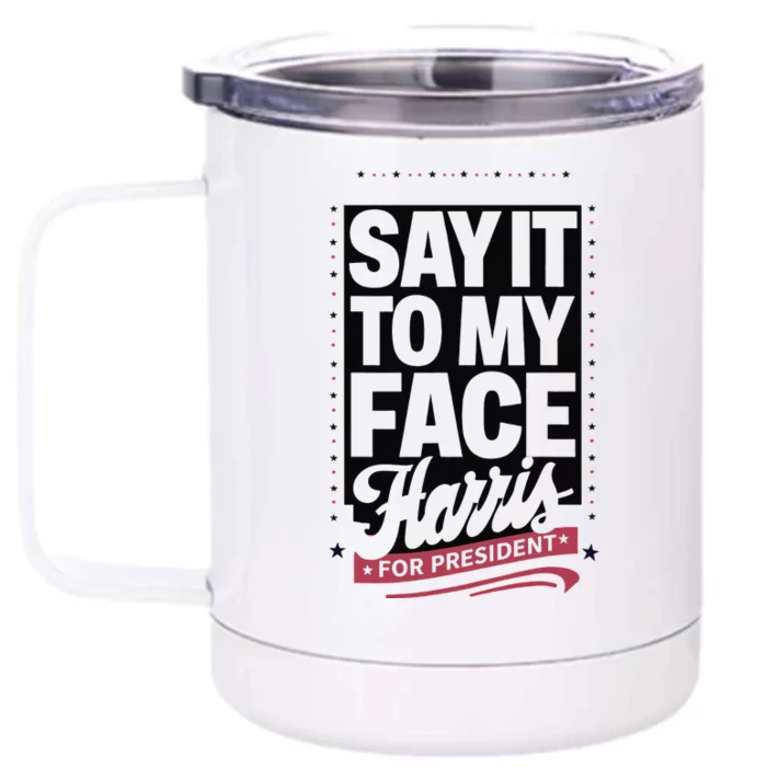 Kamala Harris 2024 Say It To My Face Front & Back 12oz Stainless Steel Tumbler Cup