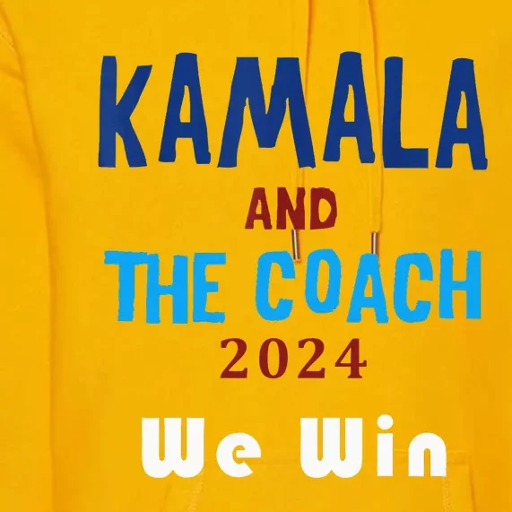 Kamala Harris And Tim Walz The Coach LetS Win Premium Hoodie