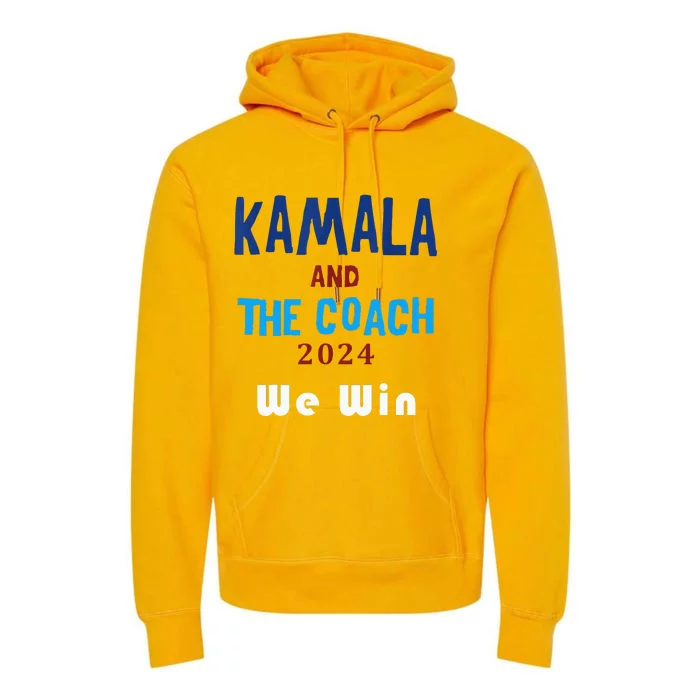 Kamala Harris And Tim Walz The Coach LetS Win Premium Hoodie