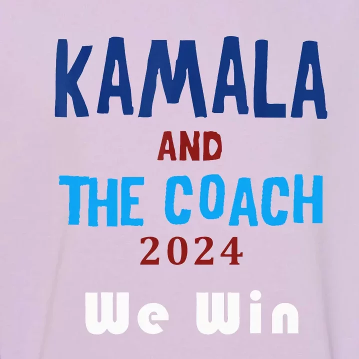 Kamala Harris And Tim Walz The Coach LetS Win Garment-Dyed Sweatshirt