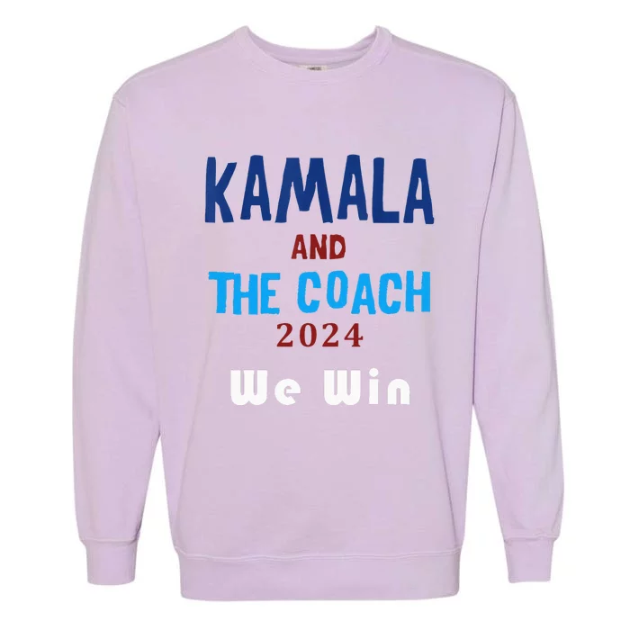 Kamala Harris And Tim Walz The Coach LetS Win Garment-Dyed Sweatshirt