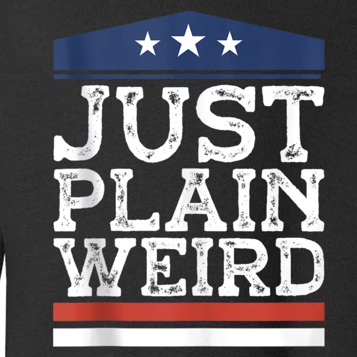 Kamala Harris Allies Saying Just Plain Weird To Trump 2024 Toddler Sweatshirt